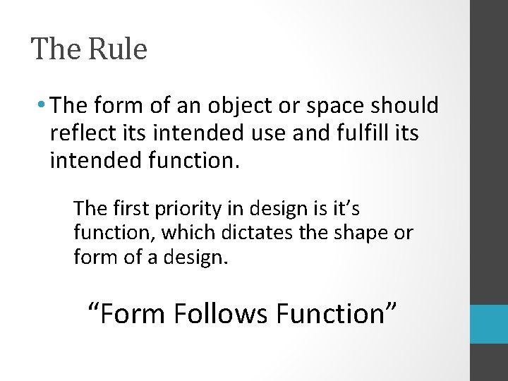 The Rule • The form of an object or space should reflect its intended