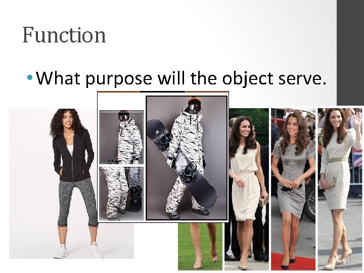Function • What purpose will the object serve. 