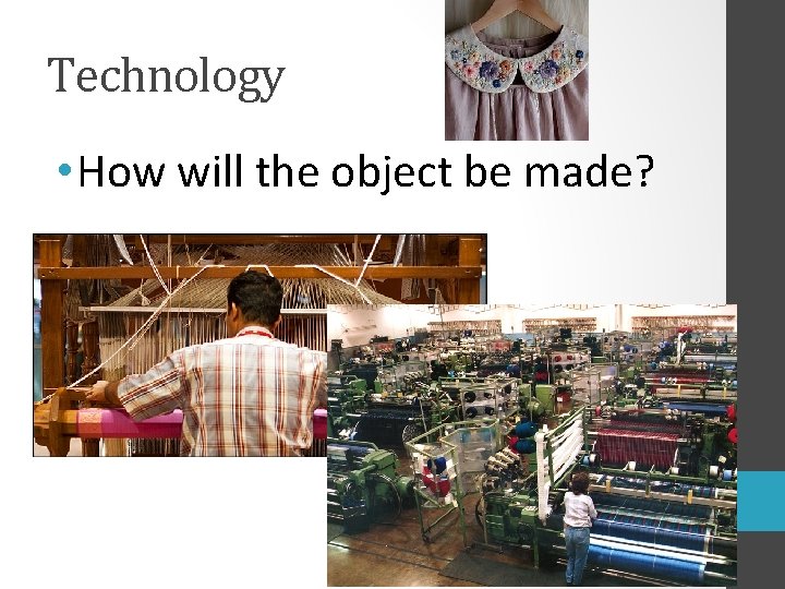 Technology • How will the object be made? 