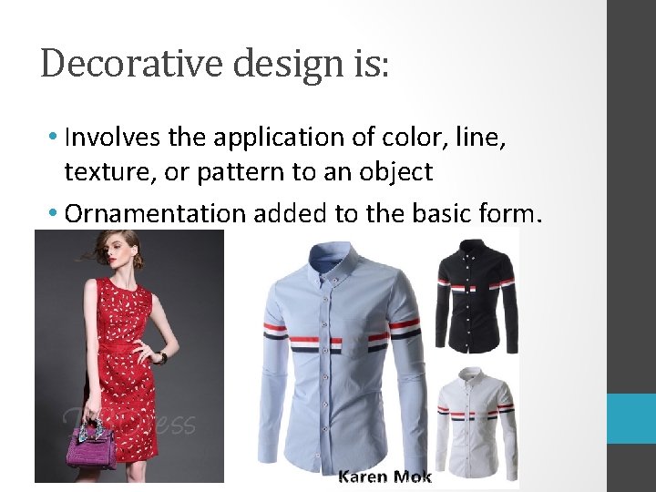 Decorative design is: • Involves the application of color, line, texture, or pattern to