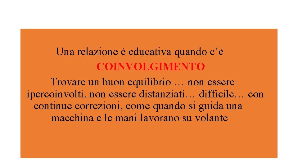 Una relazione è educativa quando c’è COINVOLGIMENTO Trovare un buon equilibrio … non essere