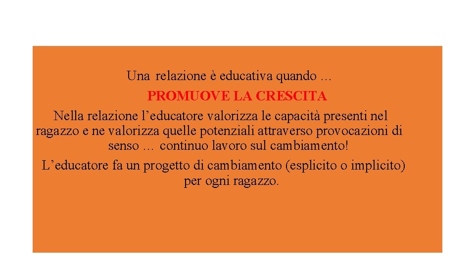 Una relazione è educativa quando … PROMUOVE LA CRESCITA Nella relazione l’educatore valorizza le Una relazione è educativa quando … PROMUOVE LA CRESCITA Nella relazione l’educatore valorizza le