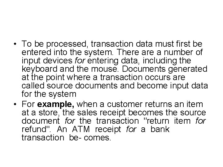  • To be processed, transaction data must first be entered into the system.
