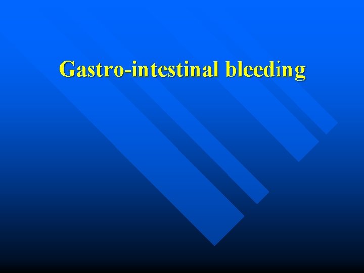 Gastro-intestinal bleeding 