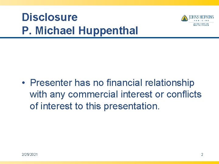 Disclosure P. Michael Huppenthal • Presenter has no financial relationship with any commercial interest Disclosure P. Michael Huppenthal • Presenter has no financial relationship with any commercial interest