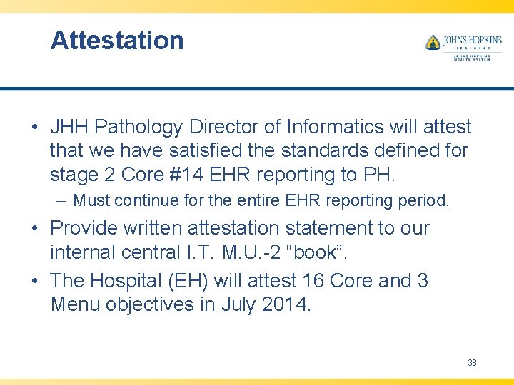 Attestation • JHH Pathology Director of Informatics will attest that we have satisfied the Attestation • JHH Pathology Director of Informatics will attest that we have satisfied the