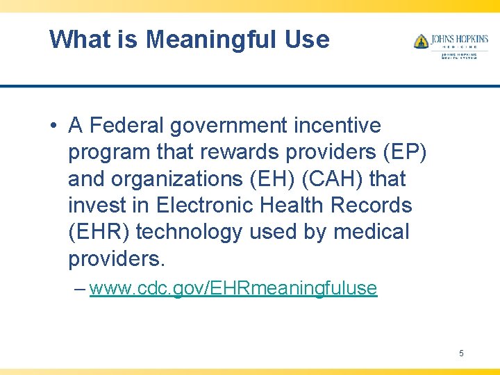 What is Meaningful Use • A Federal government incentive program that rewards providers (EP) What is Meaningful Use • A Federal government incentive program that rewards providers (EP)