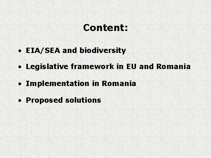 Content: • EIA/SEA and biodiversity • Legislative framework in EU and Romania • Implementation