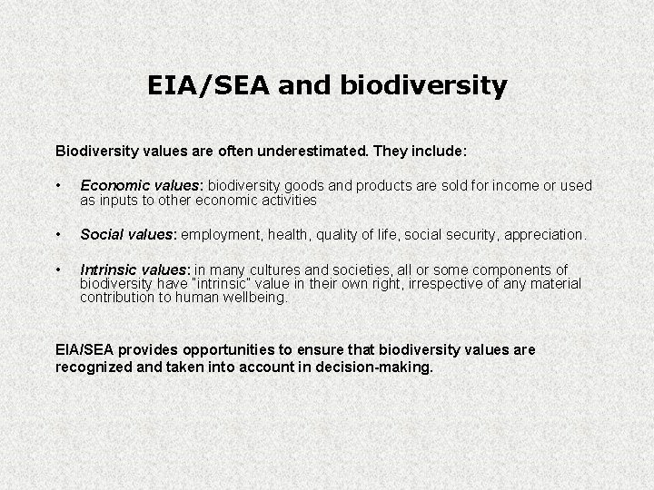 EIA/SEA and biodiversity Biodiversity values are often underestimated. They include: • Economic values: biodiversity