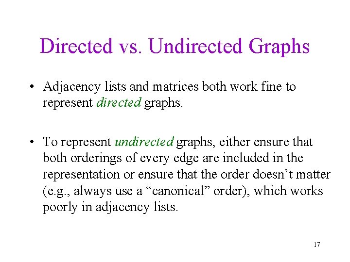 Directed vs. Undirected Graphs • Adjacency lists and matrices both work fine to represent