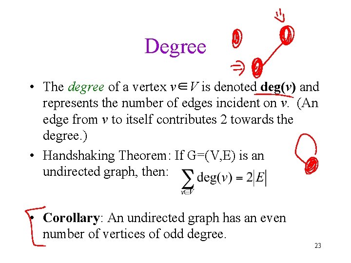 Degree • The degree of a vertex v∈V is denoted deg(v) and represents the