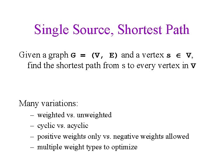 Single Source, Shortest Path Given a graph G = (V, E) and a vertex