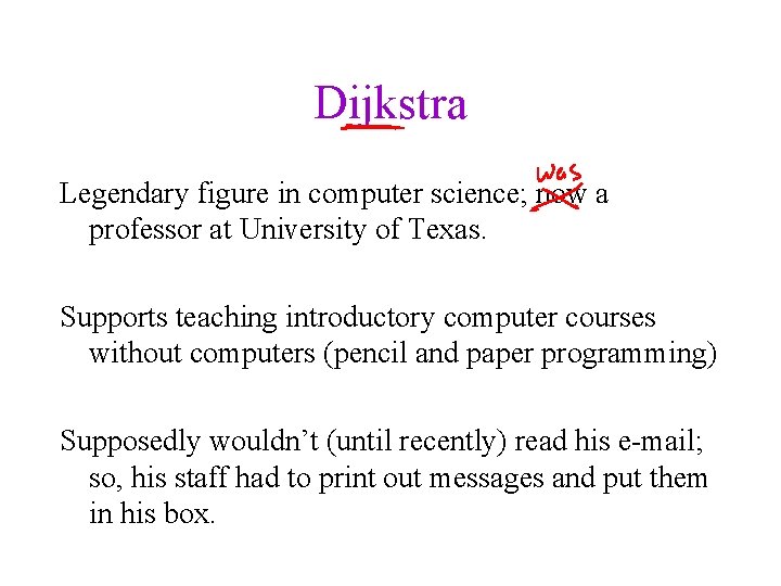 Dijkstra Legendary figure in computer science; now a professor at University of Texas. Supports