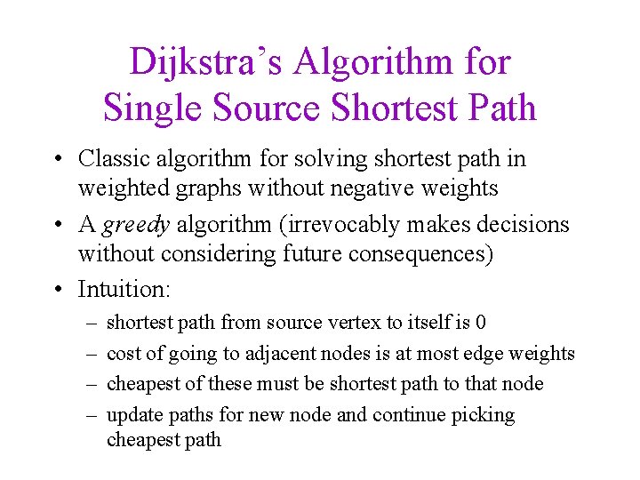 Dijkstra’s Algorithm for Single Source Shortest Path • Classic algorithm for solving shortest path