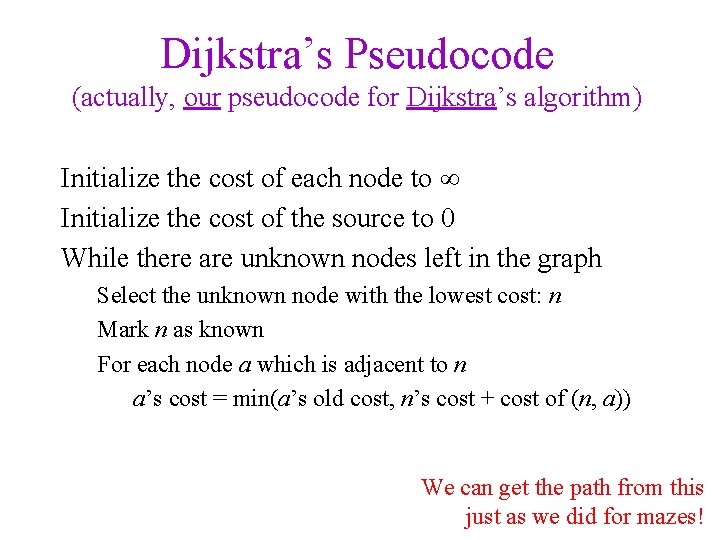 Dijkstra’s Pseudocode (actually, our pseudocode for Dijkstra’s algorithm) Initialize the cost of each node