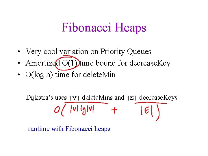 Fibonacci Heaps • Very cool variation on Priority Queues • Amortized O(1) time bound