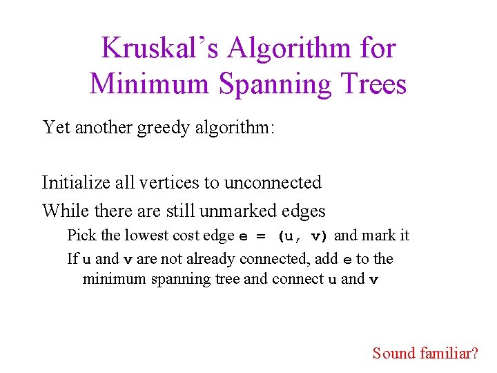 Kruskal’s Algorithm for Minimum Spanning Trees Yet another greedy algorithm: Initialize all vertices to