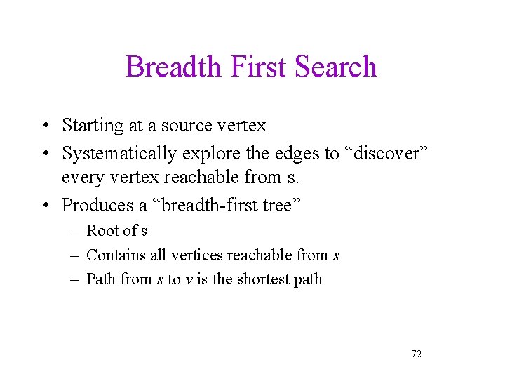 Breadth First Search • Starting at a source vertex • Systematically explore the edges