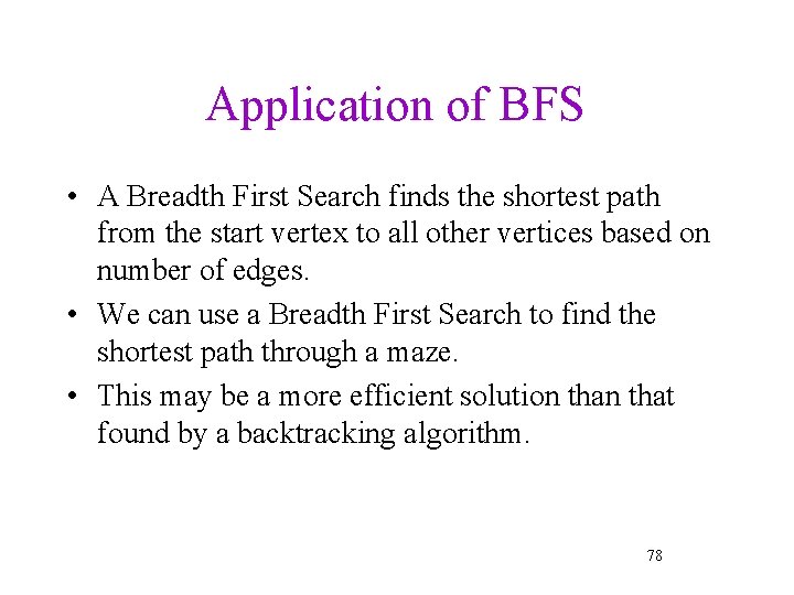 Application of BFS • A Breadth First Search finds the shortest path from the