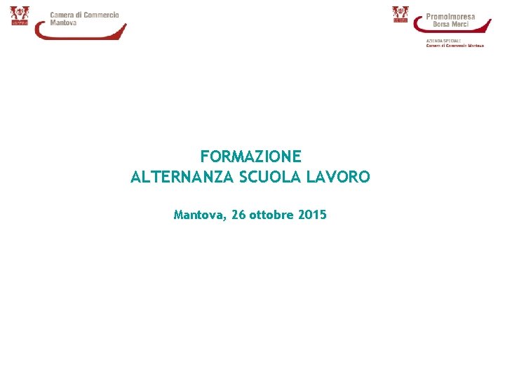 FORMAZIONE ALTERNANZA SCUOLA LAVORO Mantova, 26 ottobre 2015 