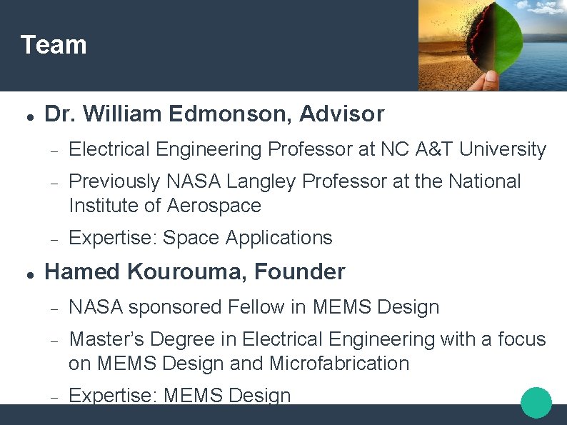 Team Dr. William Edmonson, Advisor Electrical Engineering Professor at NC A&T University Previously NASA Team Dr. William Edmonson, Advisor Electrical Engineering Professor at NC A&T University Previously NASA