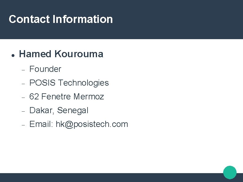 Contact Information Hamed Kourouma Founder POSIS Technologies 62 Fenetre Mermoz Dakar, Senegal Email: hk@posistech. Contact Information Hamed Kourouma Founder POSIS Technologies 62 Fenetre Mermoz Dakar, Senegal Email: hk@posistech.