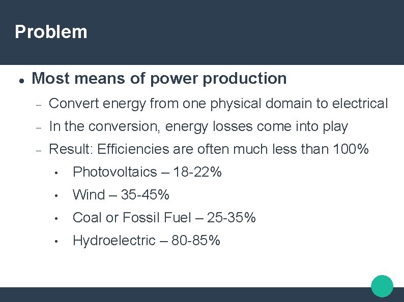 Problem Most means of power production Convert energy from one physical domain to electrical Problem Most means of power production Convert energy from one physical domain to electrical