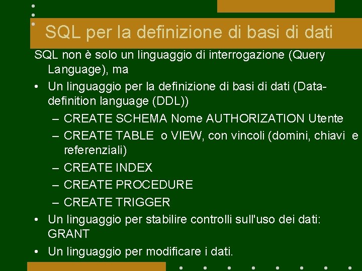 SQL per la definizione di basi di dati SQL non è solo un linguaggio