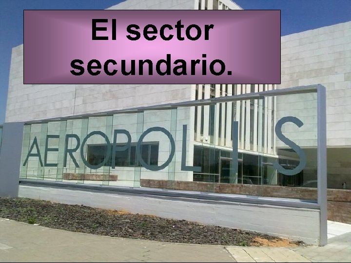 El sector secundario. 