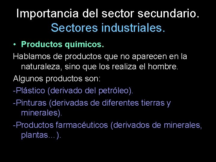 Importancia del sector secundario. Sectores industriales. • Productos químicos. Hablamos de productos que no