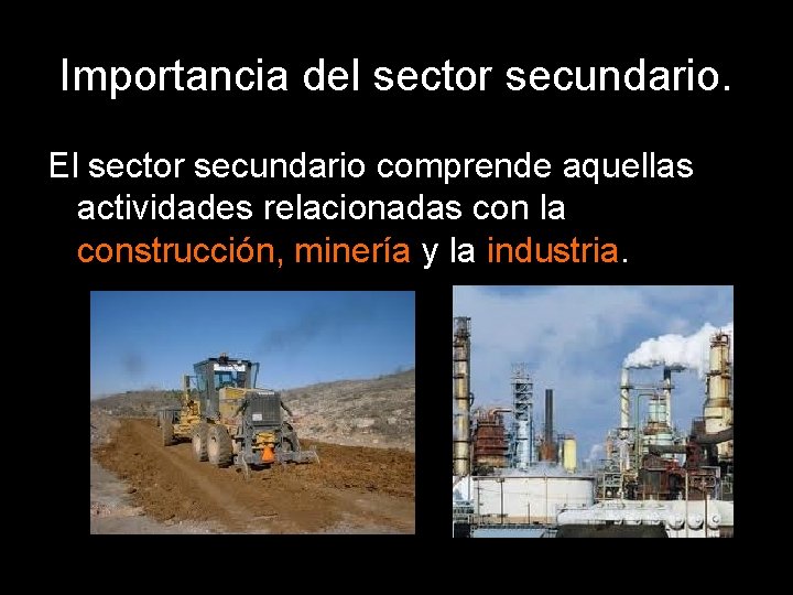 Importancia del sector secundario. El sector secundario comprende aquellas actividades relacionadas con la construcción,