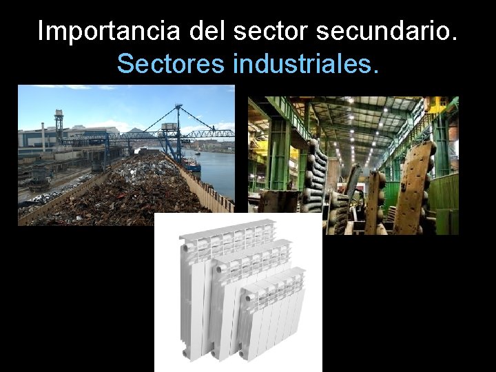 Importancia del sector secundario. Sectores industriales. 