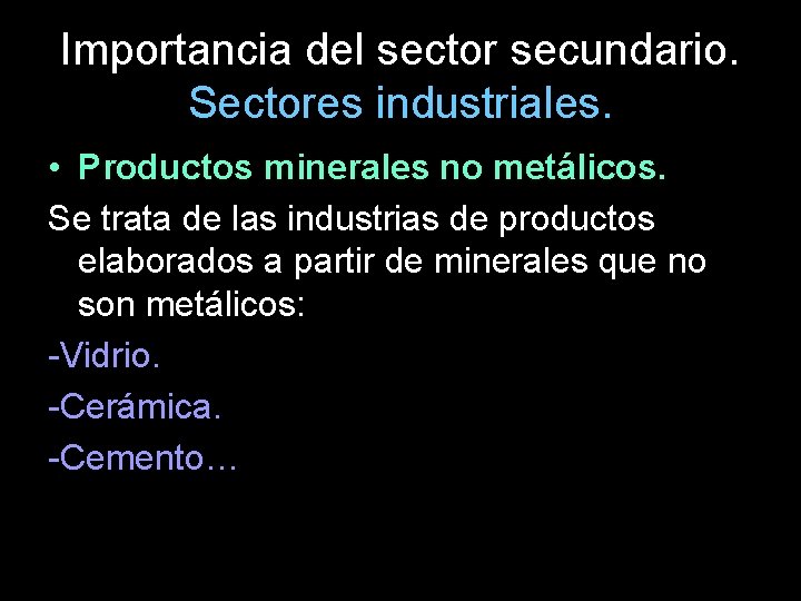 Importancia del sector secundario. Sectores industriales. • Productos minerales no metálicos. Se trata de