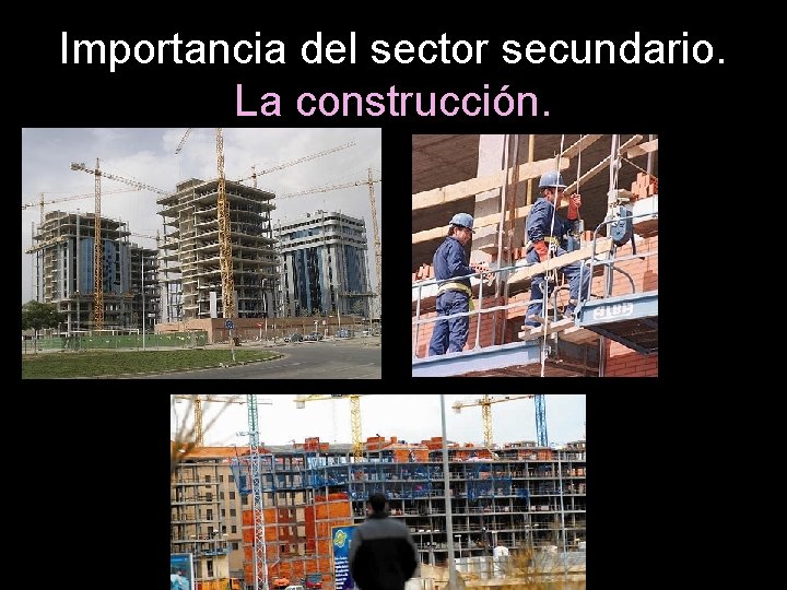 Importancia del sector secundario. La construcción. 