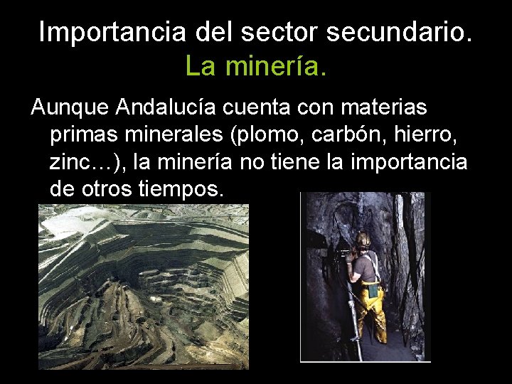 Importancia del sector secundario. La minería. Aunque Andalucía cuenta con materias primas minerales (plomo,