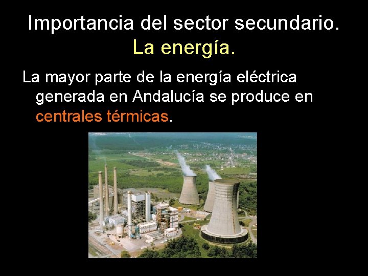 Importancia del sector secundario. La energía. La mayor parte de la energía eléctrica generada