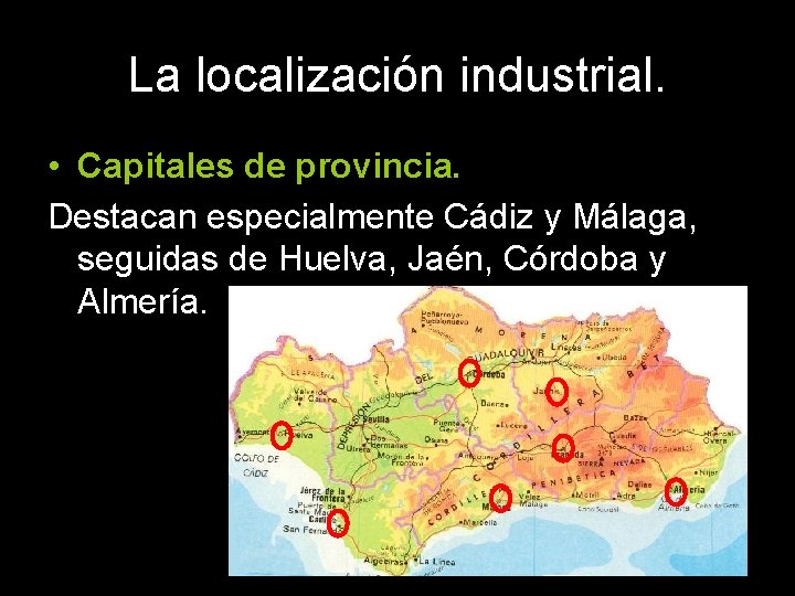 La localización industrial. • Capitales de provincia. Destacan especialmente Cádiz y Málaga, seguidas de