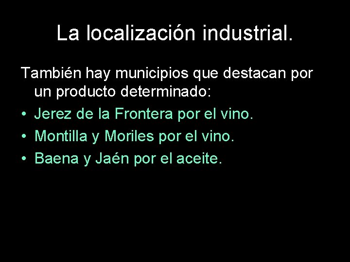 La localización industrial. También hay municipios que destacan por un producto determinado: • Jerez