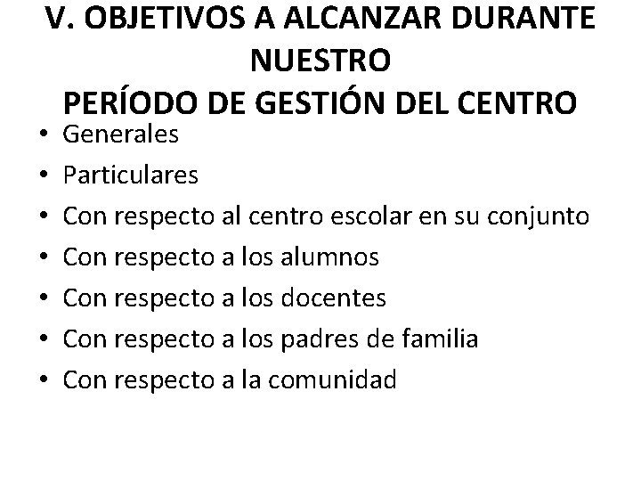 V. OBJETIVOS A ALCANZAR DURANTE NUESTRO PERÍODO DE GESTIÓN DEL CENTRO • • Generales