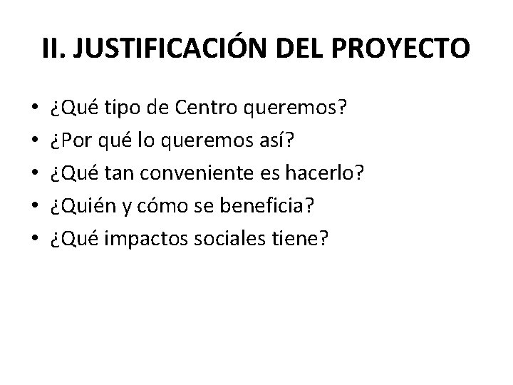 II. JUSTIFICACIÓN DEL PROYECTO • • • ¿Qué tipo de Centro queremos? ¿Por qué