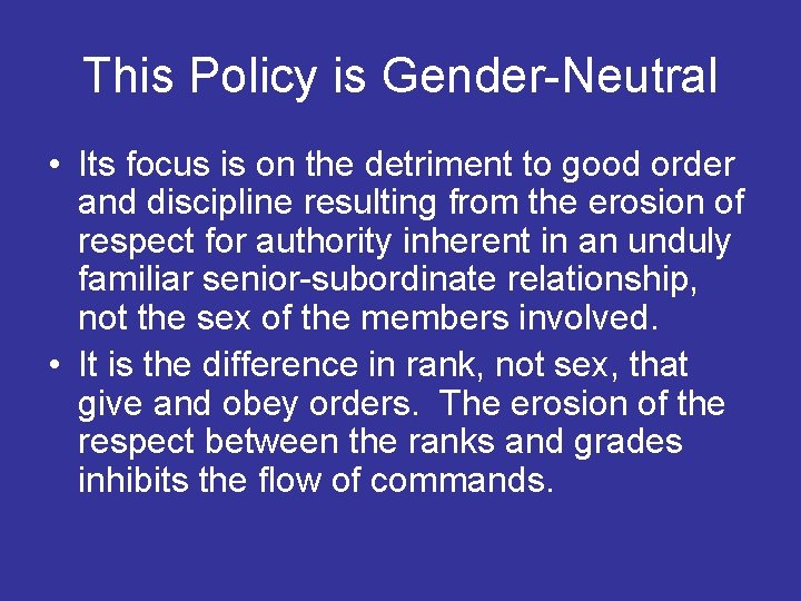 This Policy is Gender-Neutral • Its focus is on the detriment to good order