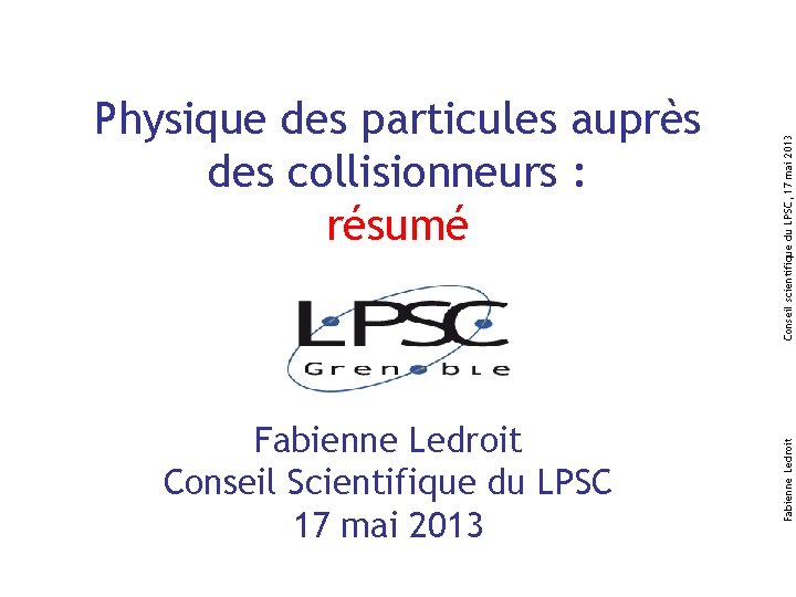 Fabienne Ledroit Conseil Scientifique du LPSC 17 mai 2013 Conseil scientifique du LPSC, 17