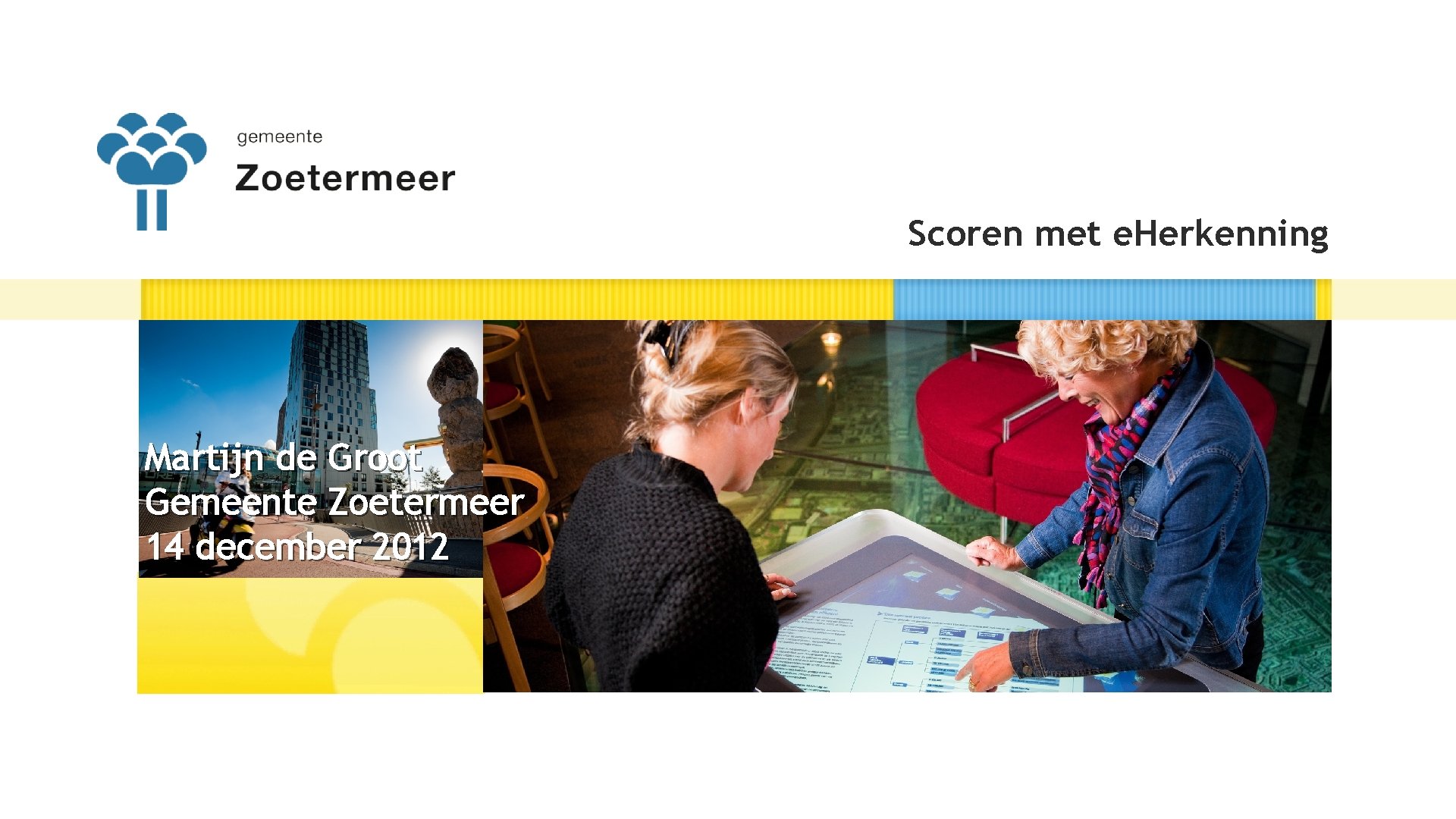 Scoren met e. Herkenning Martijn de Groot Gemeente Zoetermeer 14 december 2012 
