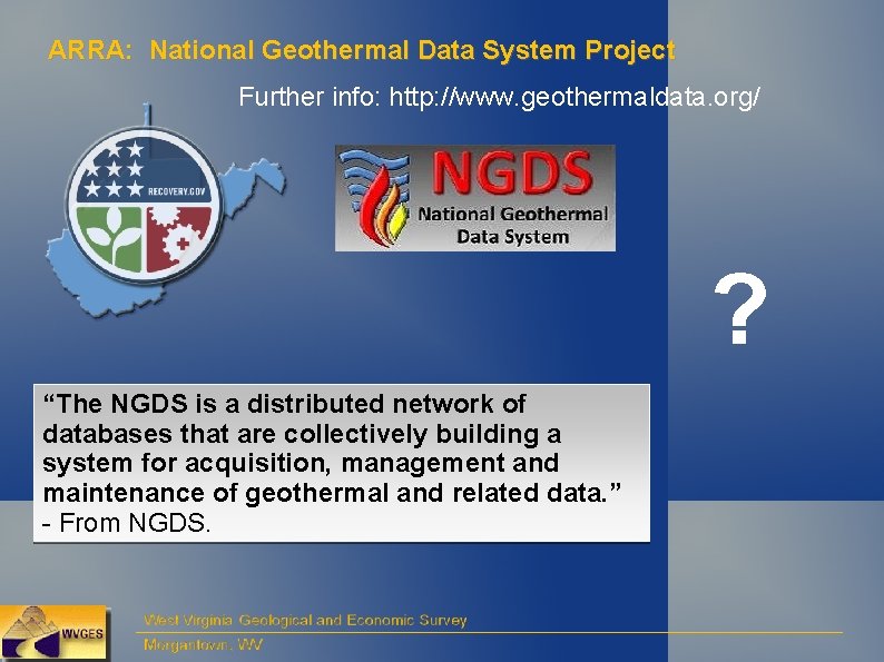 ARRA: National Geothermal Data System Project Further info: http: //www. geothermaldata. org/ ? “The