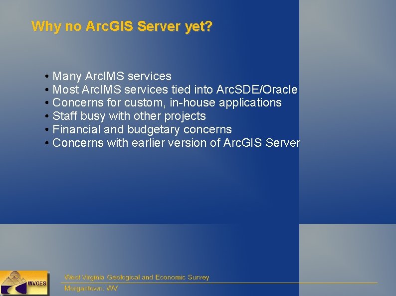 Why no Arc. GIS Server yet? • Many Arc. IMS services • Most Arc.