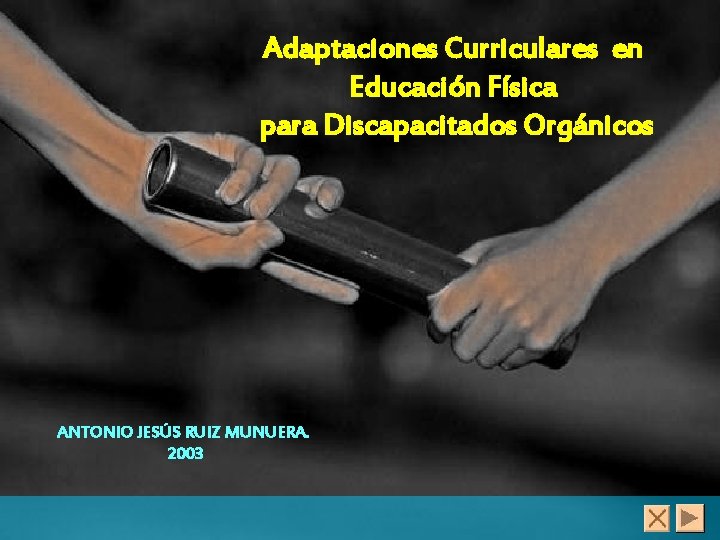Adaptaciones Curriculares en Educación Física para Discapacitados Orgánicos ANTONIO JESÚS RUIZ MUNUERA. 2003 