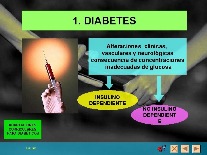 1. DIABETES Alteraciones clínicas, vasculares y neurológicas consecuencia de concentraciones inadecuadas de glucosa INSULINO