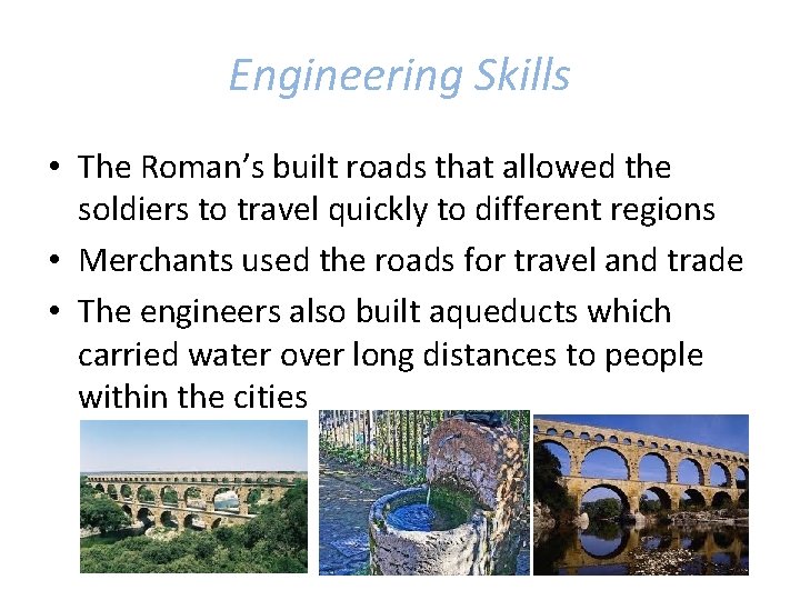 Engineering Skills • The Roman’s built roads that allowed the soldiers to travel quickly