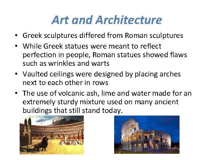 Art and Architecture • Greek sculptures differed from Roman sculptures • While Greek statues