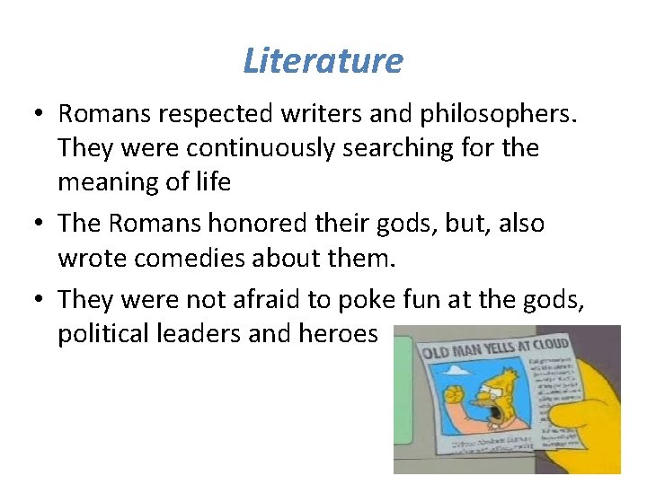 Literature • Romans respected writers and philosophers. They were continuously searching for the meaning